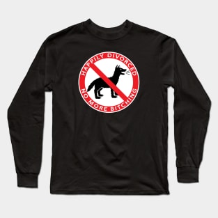 HAPPILY DIVORCED, NO MORE BITCHING Long Sleeve T-Shirt